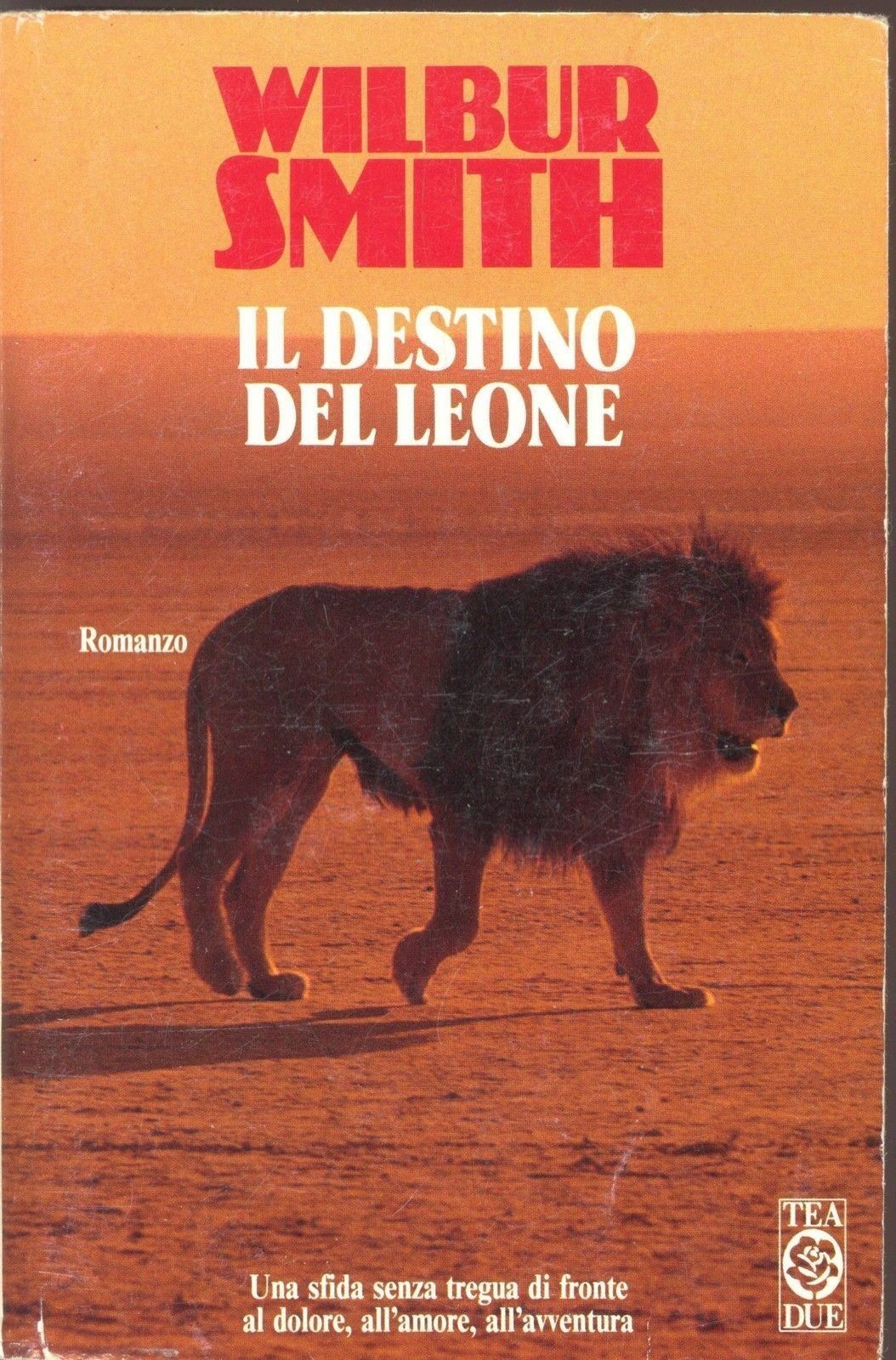 IL DESTINO DEL LEONE - WILBUR SMITH - ED. TEA DUE 1992