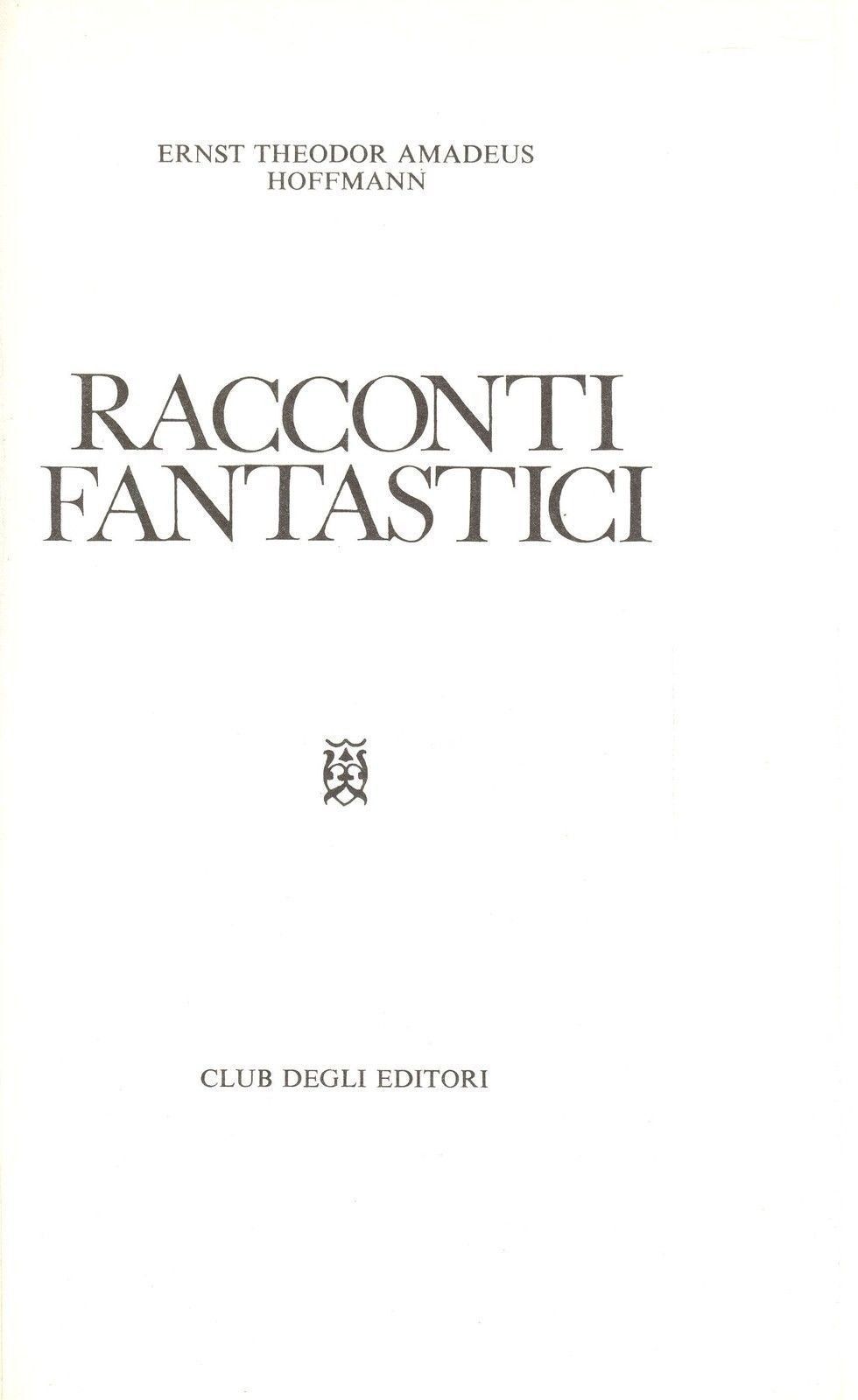RACCONTI FANTASTICI - ERNST THEODOR AMADEUS HOFFMANN