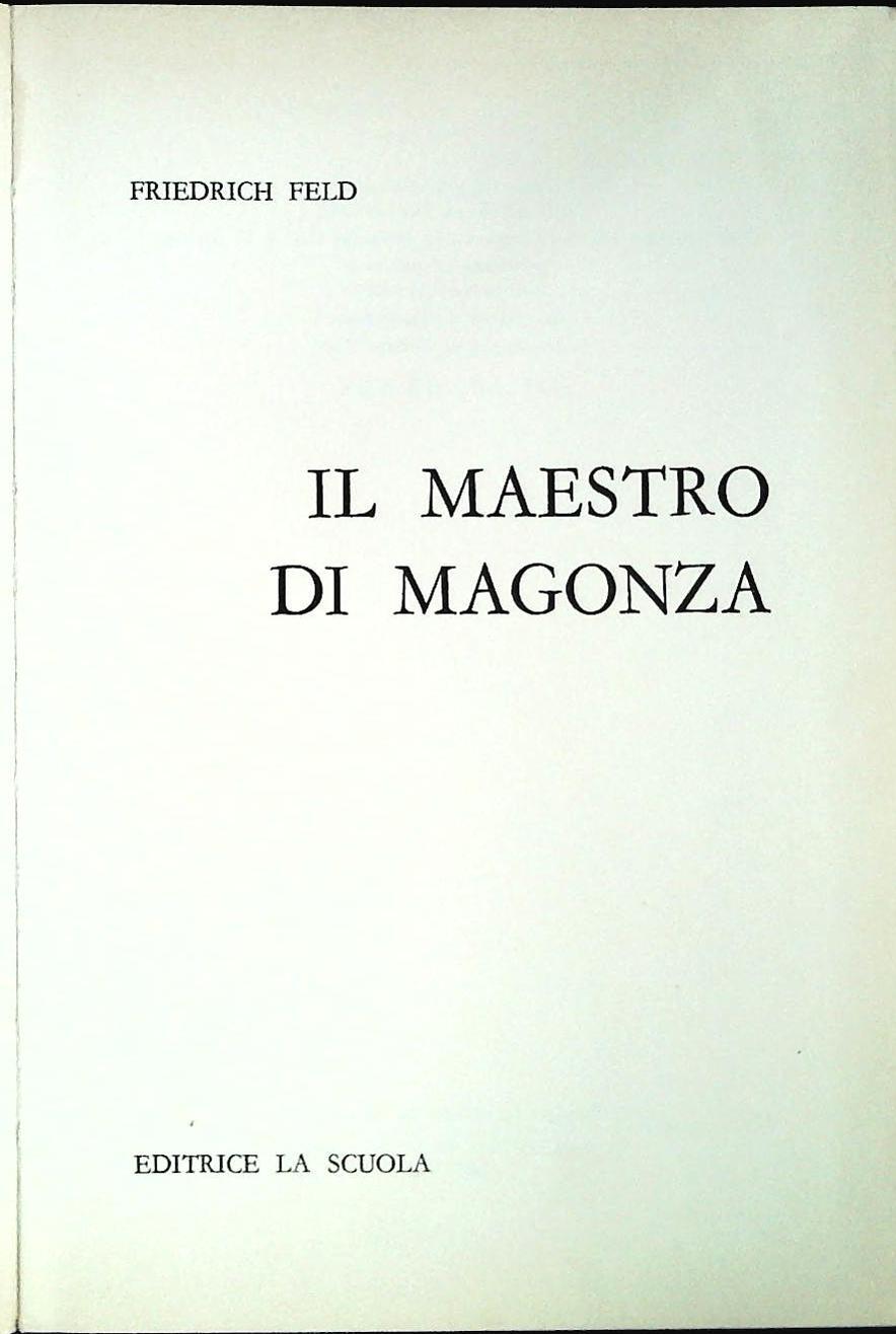 IL MAESTRO DI MAGONZA - FRIEDRICH FELD - LA SCUOLA 1970 - OUTLET DEL LIBRO