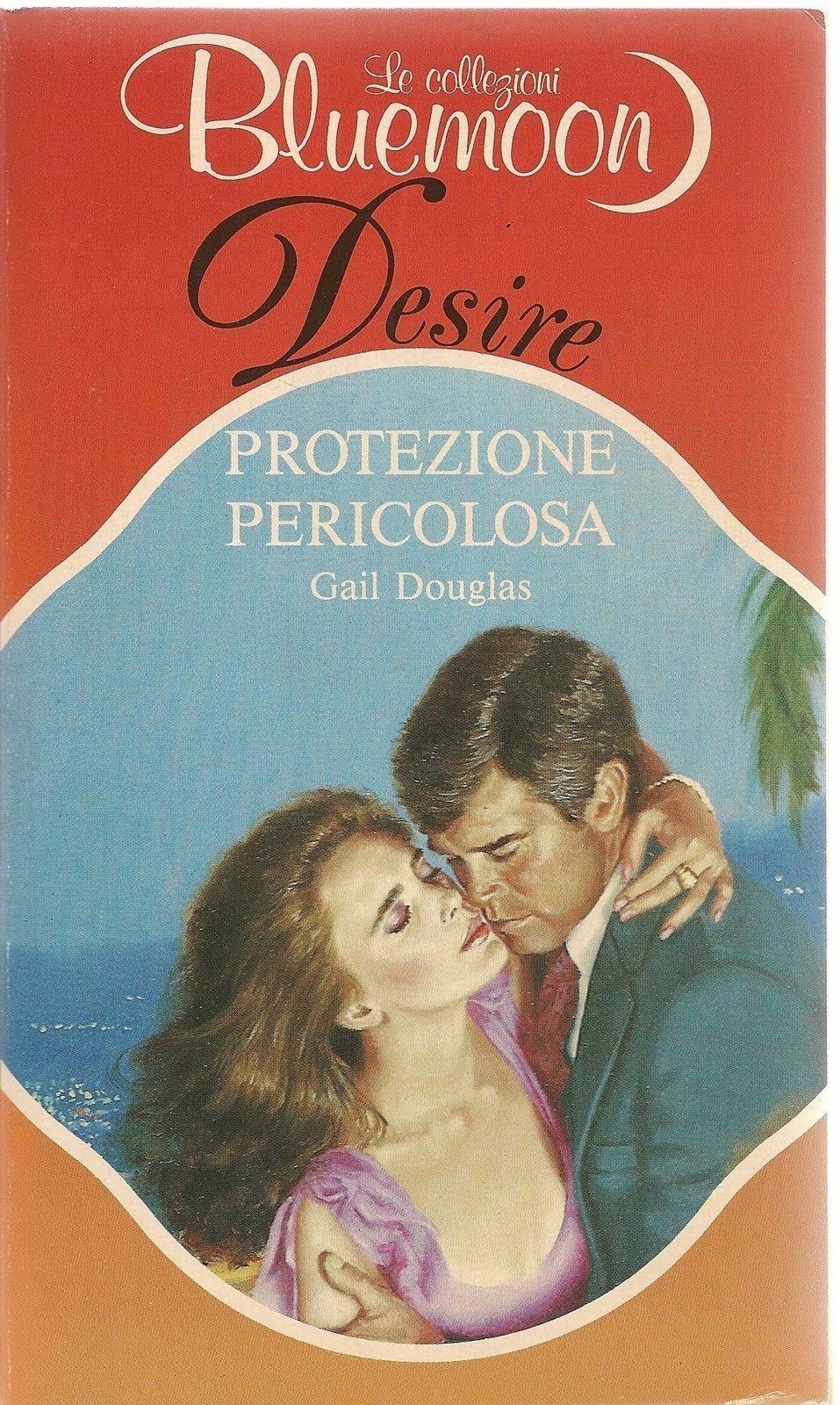 PROTEZIONE PERICOLOSA - GAIL DDOUGLAS - BLUEMOON DESIRE 607