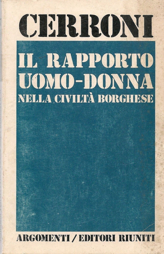 IL RAPPORTO UOMO-DONNA NELLA CIVILTA' BORGHESE - UMBERTO CERRONI