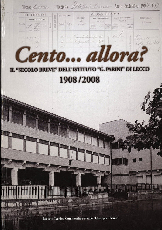 CENTO...ALLORA? Il secolo breve dell'Istituto G.Parini di Lecco 1908/2088