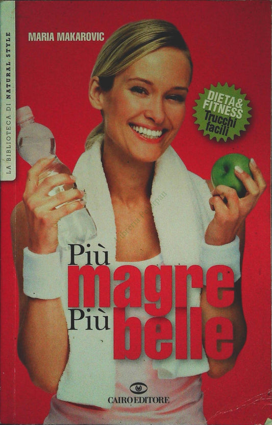 PIU' MAGRE PIU' BELLE - MARIA MAKAROVIC - CAIRO EDITORE 2009 - OUTLET DELL IBRO