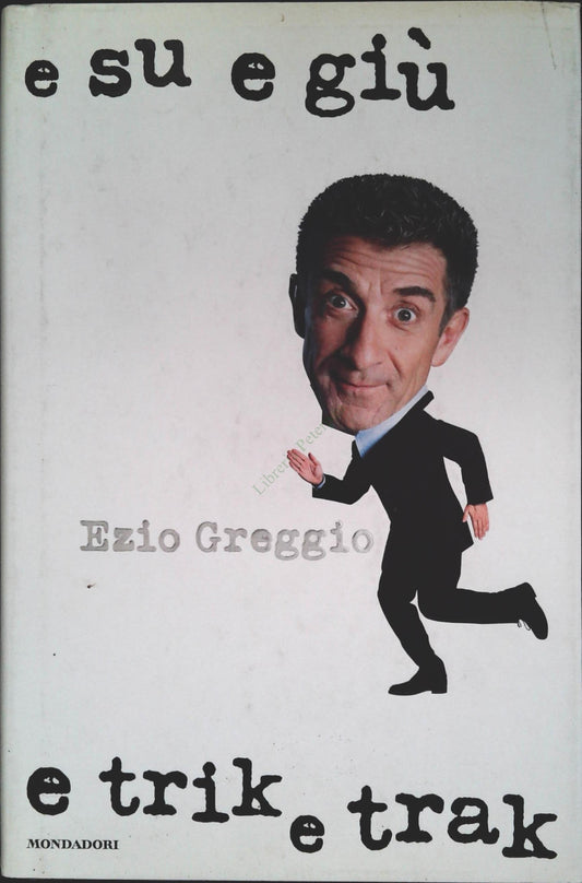 E SU E GIU' E TRIK E TRAK - EZIO GREGGIO - MONDADORI 2003 - OUTLET DEL LIBRO
