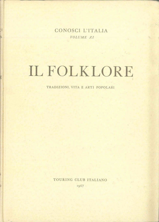 IL FOLKLORE - TRADIZIONI, VITA E ARTI POPOLARI - VOL. XI - TCI  CONOSCI L'ITALIA