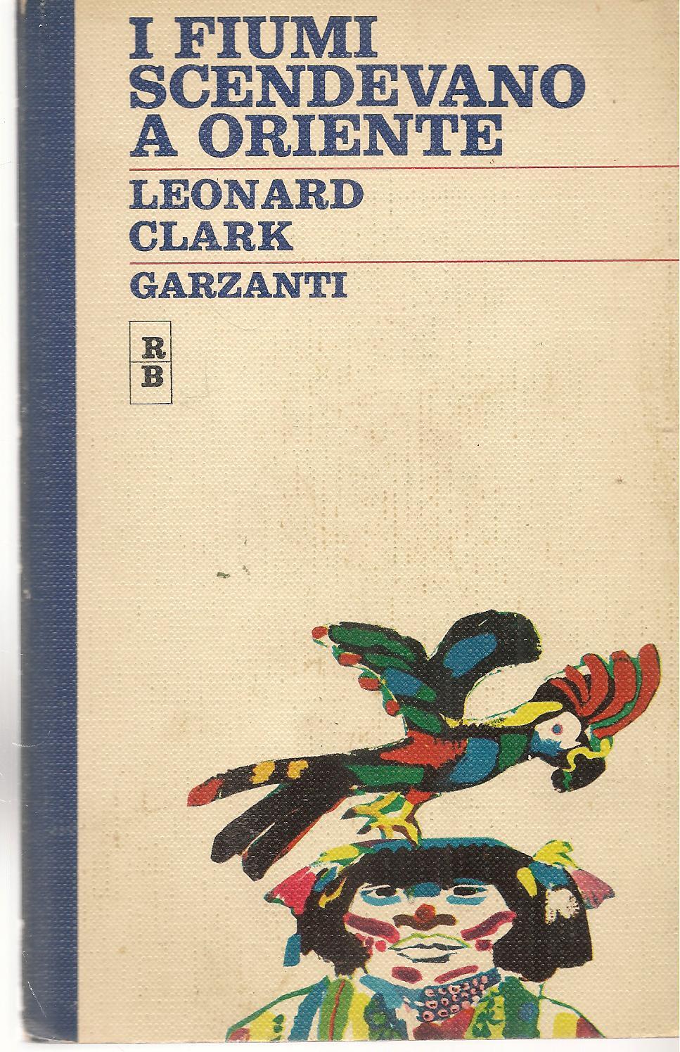 I FIUMI SCENDEVANO A ORIENTE - LEONARD CLARK