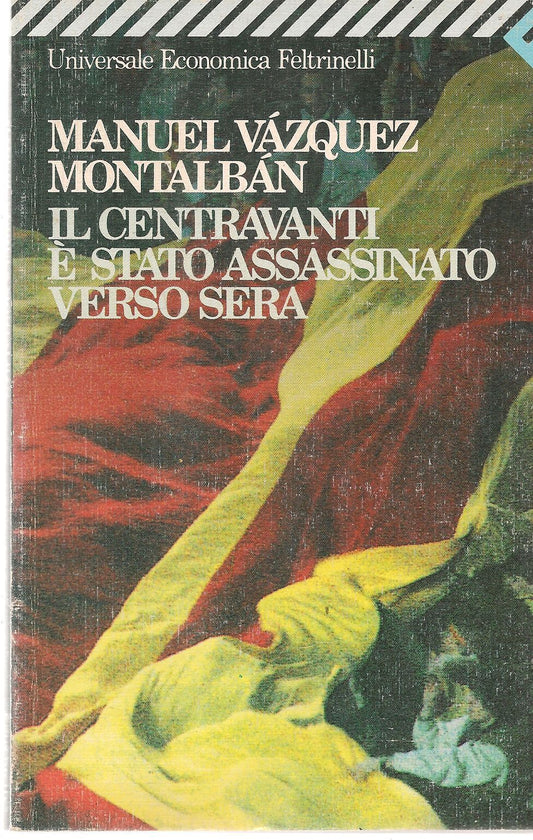 IL CENTRAVANTI E' STATO ASSASINATO VERSO SERA - M. VASQUEZ MONTALBAN