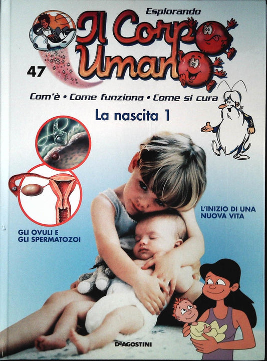 ESPLORANDO IL CORPO UMANO N. 47 - LA NASCITA 1 - DE AGOSTINI 2004