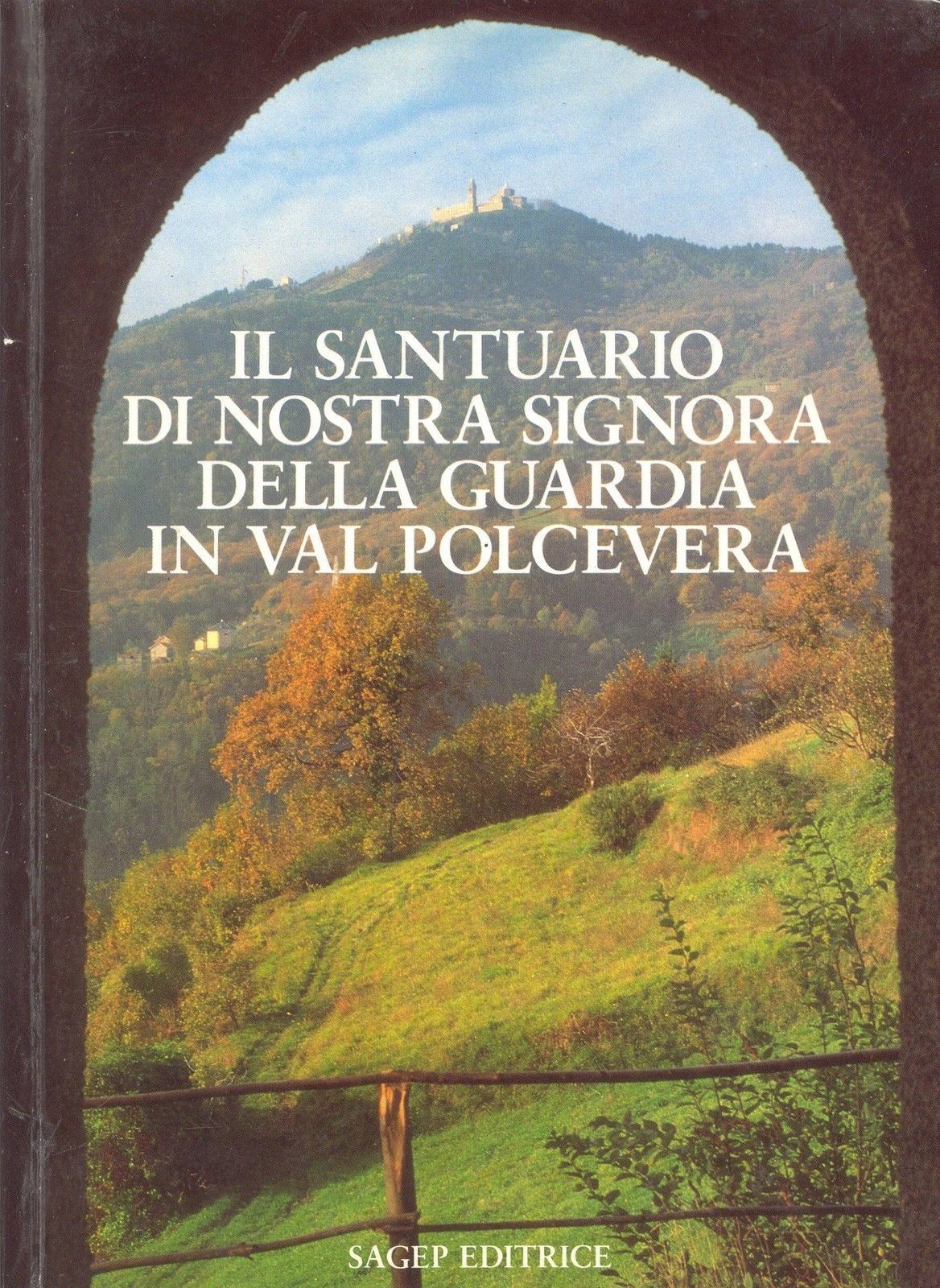 IL SANTUARIO DI NOSTRA SIGNORA DELLA GUARDIA IN POLCEVERA - GUIDA