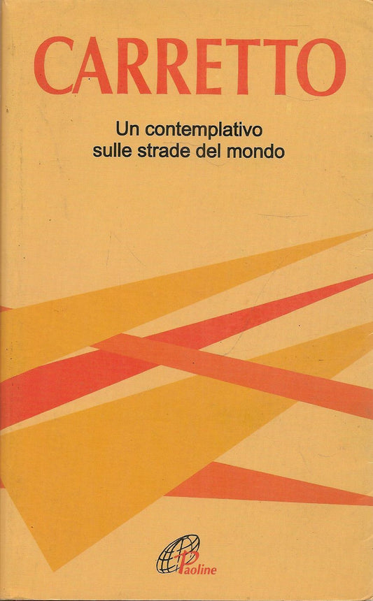 CARRETTO UN CONTEMPLATIVO SULLE STRADE DEL MONDO - GIAN CARLO SIBILIA