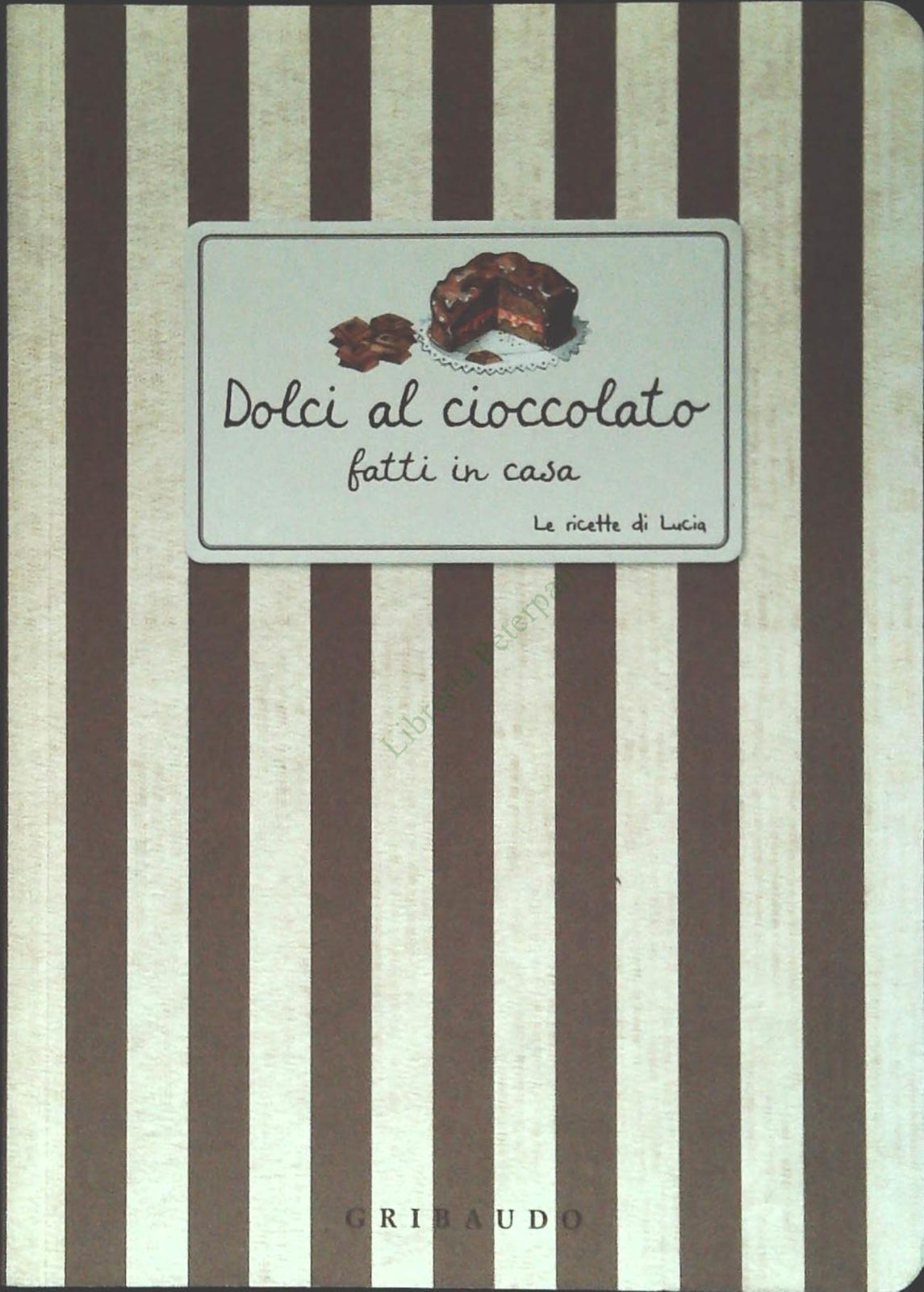 DOLCI AL CIOCCOLATO. LE RICETTE DI LUCIA - GRIBAUDO 2009 - OUTLET DEL LIBRO