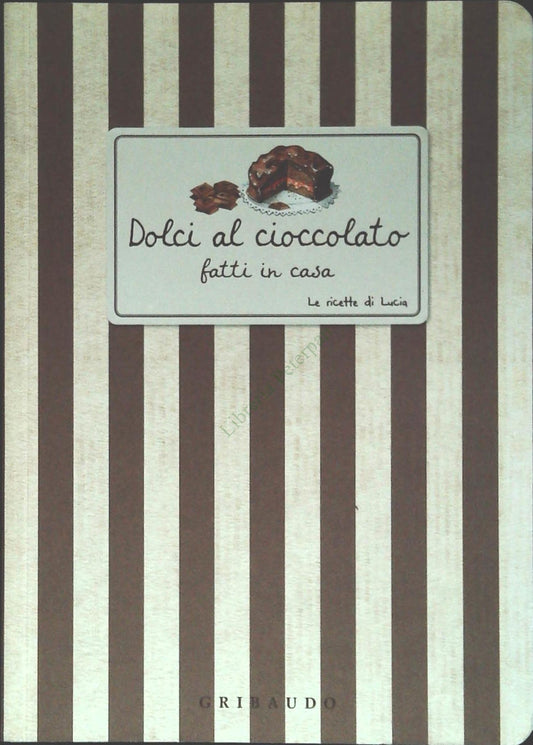 DOLCI AL CIOCCOLATO. LE RICETTE DI LUCIA - GRIBAUDO 2009 - OUTLET DEL LIBRO