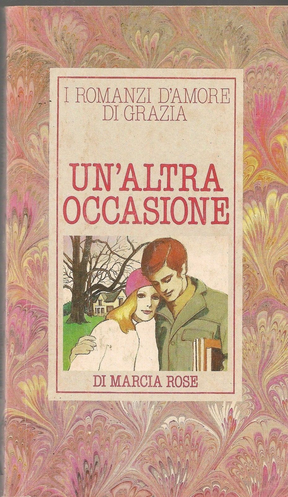 UN'ALTRA OCCASIONE - MARCIA ROSE - I GRANDI ROMANZI DI GRAZIA
