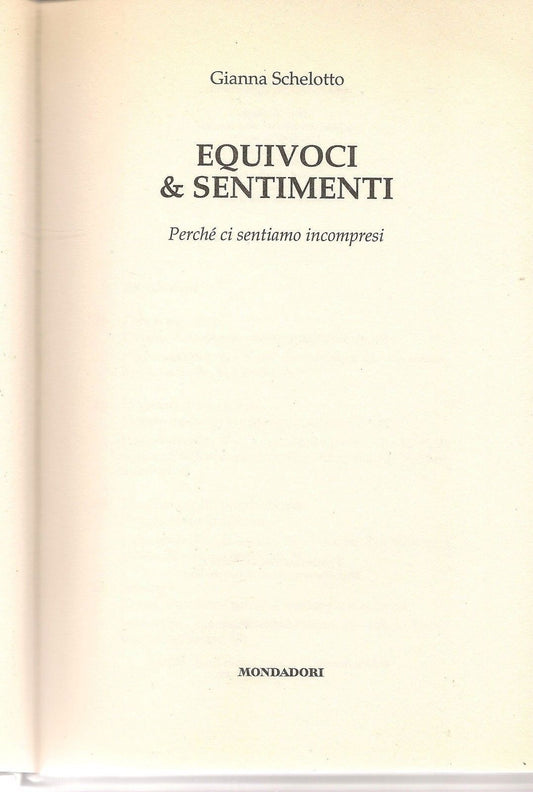 EQUIVOCI & SENTIMENTI  Perchè ci sentiamo incompresi - GIANNA SCHELOTTO - 1^ Ed.