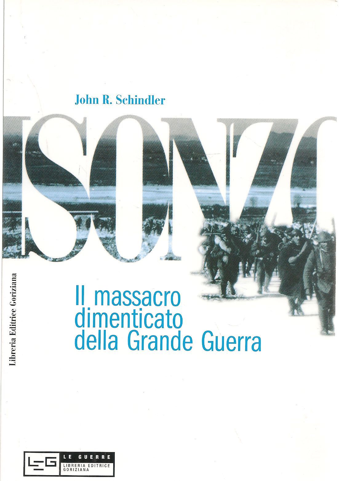 ISONZO IL MASSACRO  DIMENTICA DELLA GRANDE GUERRA - JOHN R. SCHINDLER