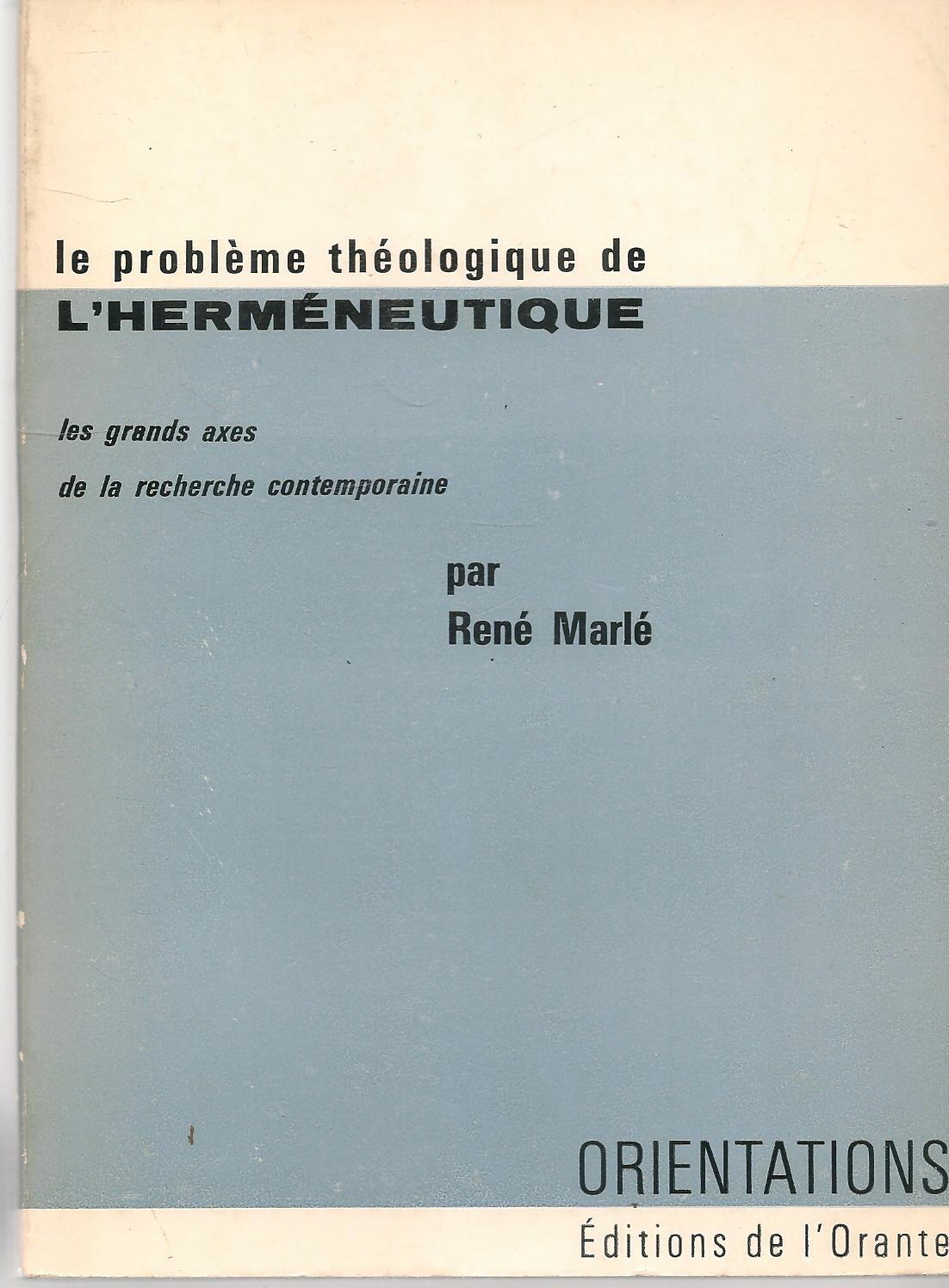LE PROBLEME THOLOGIQUE DE L'HERMENEUTIQUE - RENE' MARLE' - FRENCH TEXT