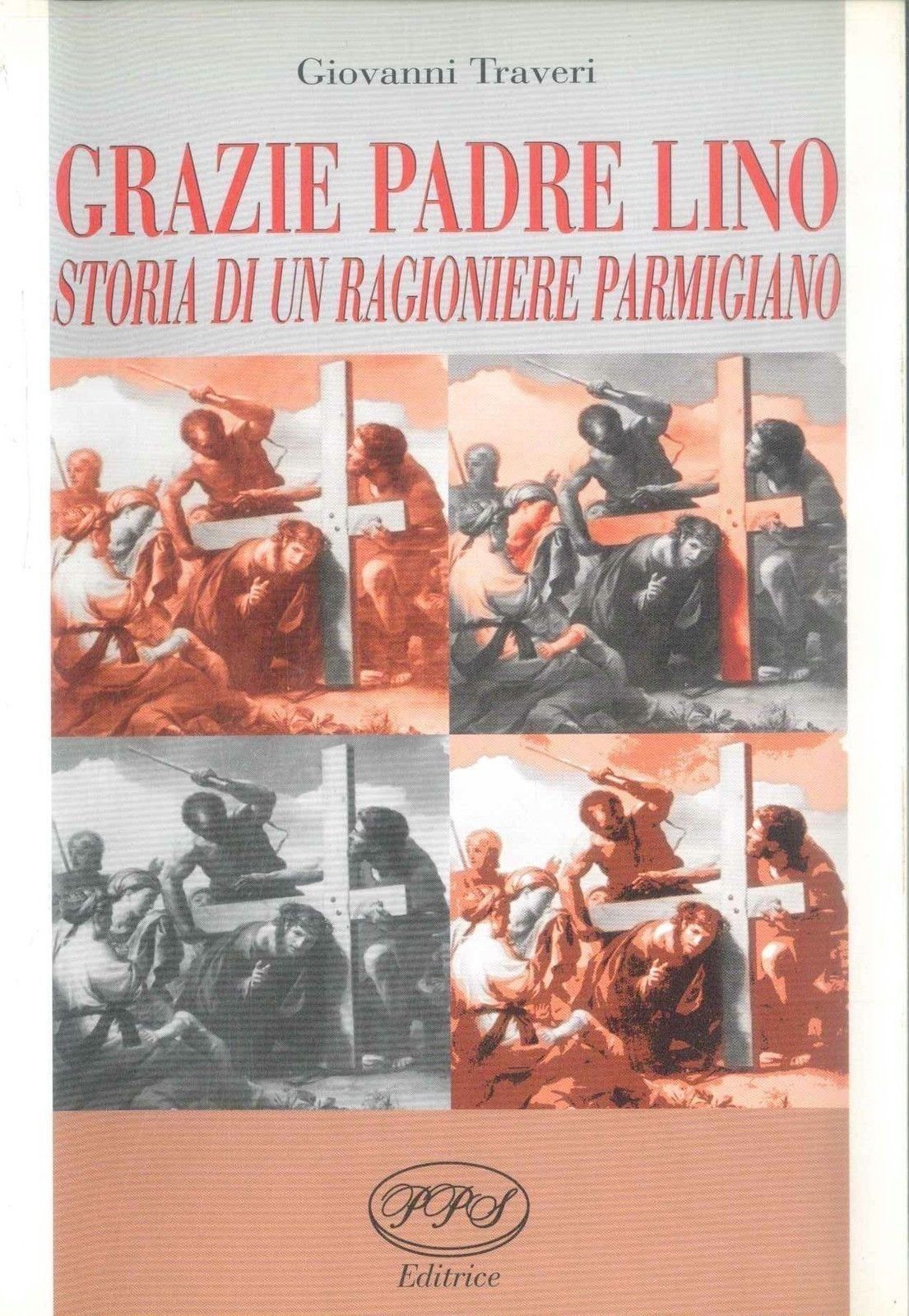 GRAZIE PADRE LINO, STORIA DI UN RAGIONIERE PARMIGIANO - GIOVANNI TRAVERI