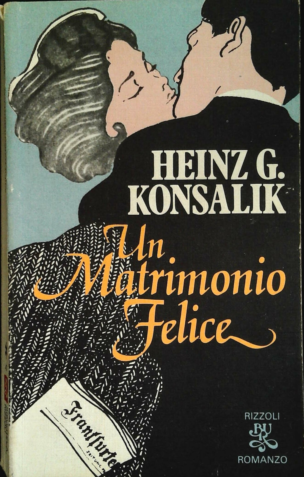 UN MATRIMONIO FELICE - HEINZ G. KONSALIK - BUR RIZZOLI 1981
