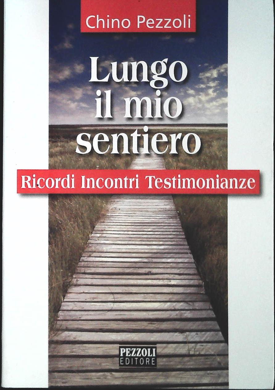 LUNGO IL MIO SENTIERO - CHINO PEZZOLI