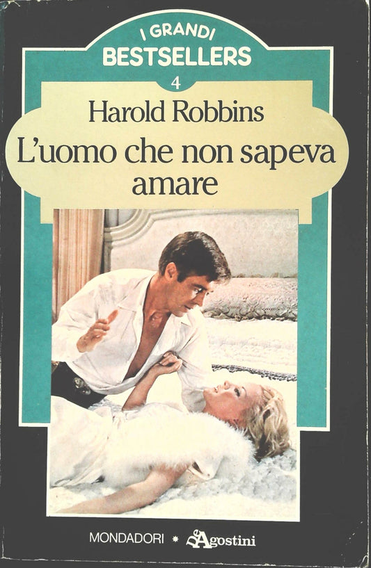 L'UOMO CHE NON SAPEVA AMARE - HAROLD ROBBINS - MONDADORI DE AGOSTINI 1985