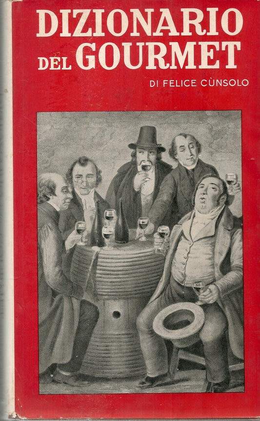 DIZIONARIO DEL GOURMET - FELICE CUNSOLO