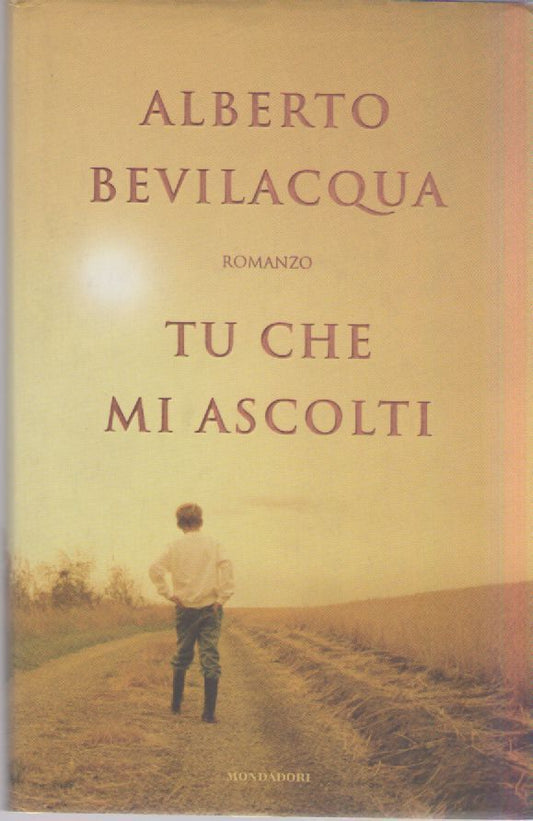 TU CHE MI ASCOLTI - ALBERTO BEVILACQUA   ED. MONDADORI