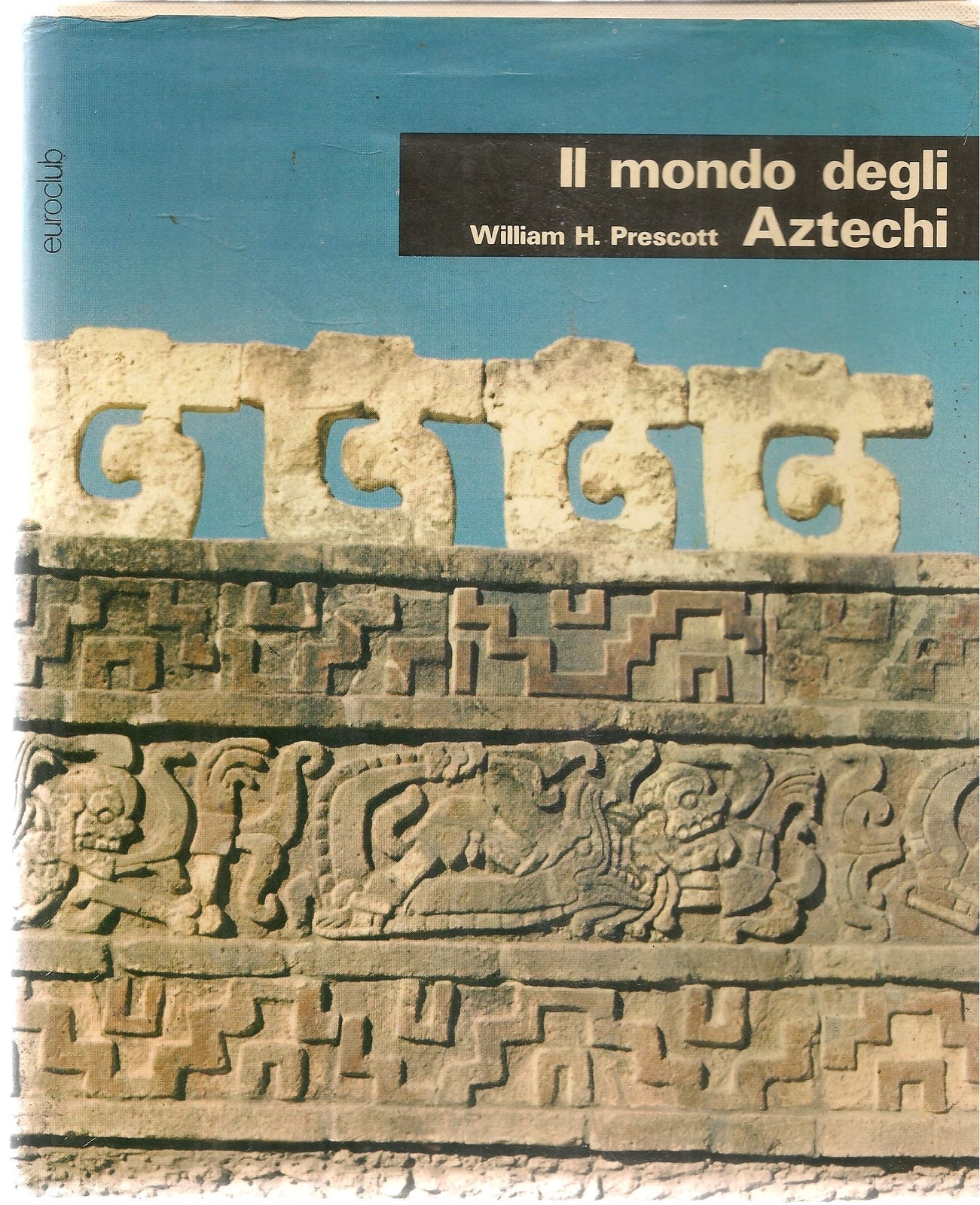 IL MONDO DEGLI AZTECHI - .H. PRESCOTT - EROCLUB 1977