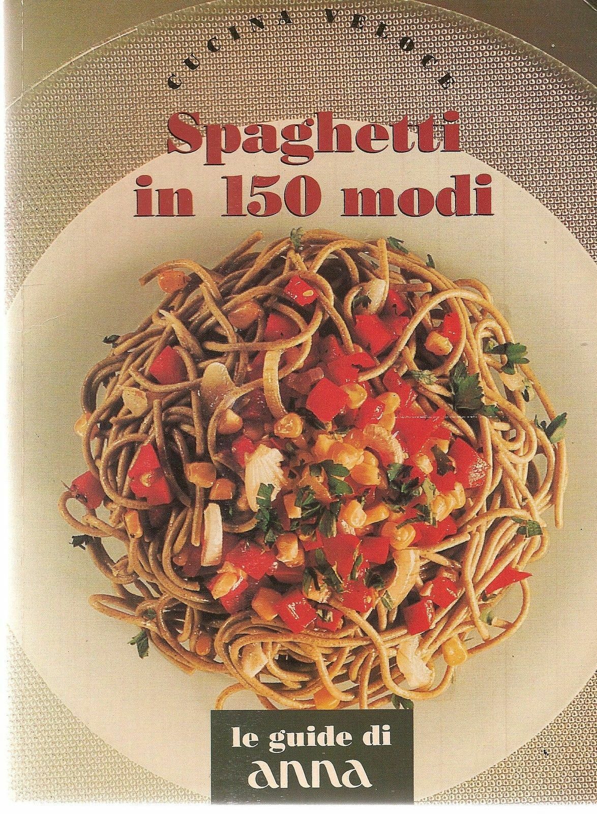 SPAGHETTI IN 150 MODI LE GUIDE DI ANNA - AA.VV.