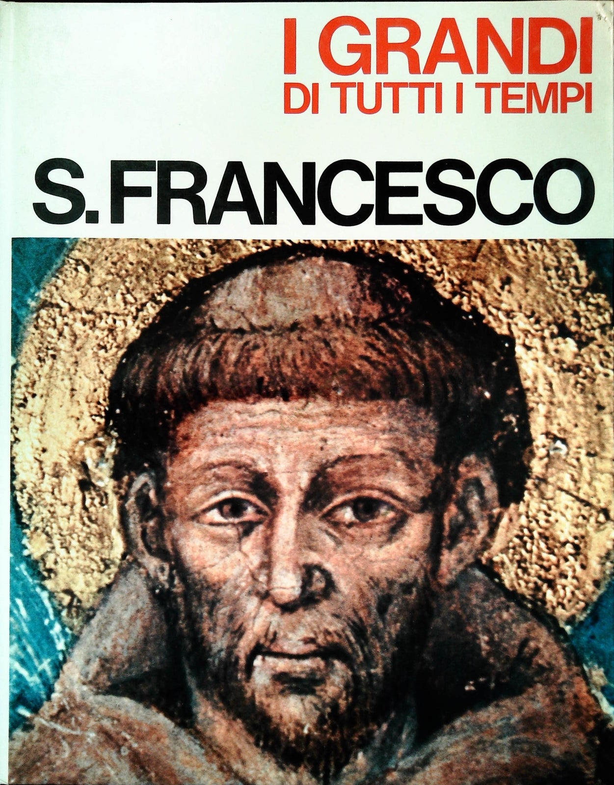I GRANDI DI TUTTI I TEMPI - S. FRANCESCO - MONDADORI 1965