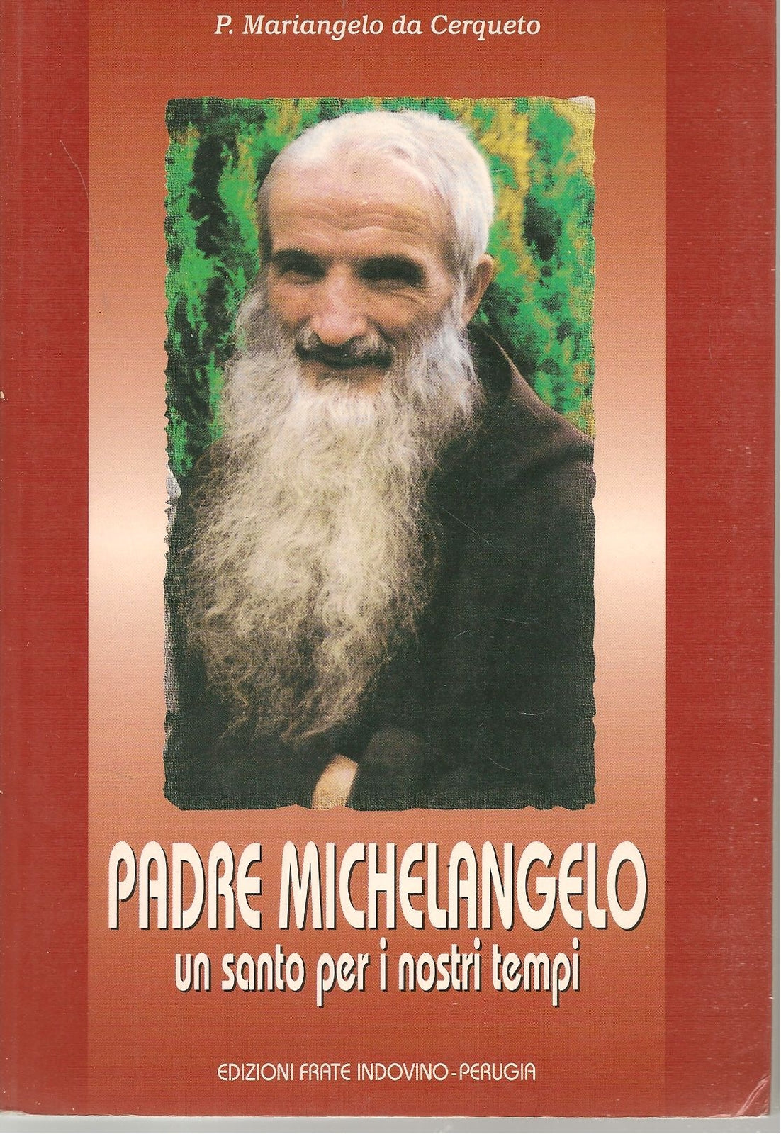 PADFRE MICHELANGELO UN SANTO PER INOSTRI TEMPI - P.MARIANGELO DA CERQUETO