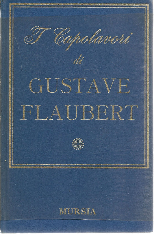 I CAPOLAVORI DI GUSTAVE FALUBERT