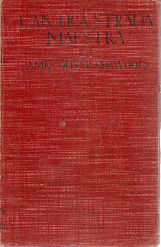 L'ANTICA STRADA MAESTRA - JAMES OLIVER CURWOOD - SONZOGNO 1962