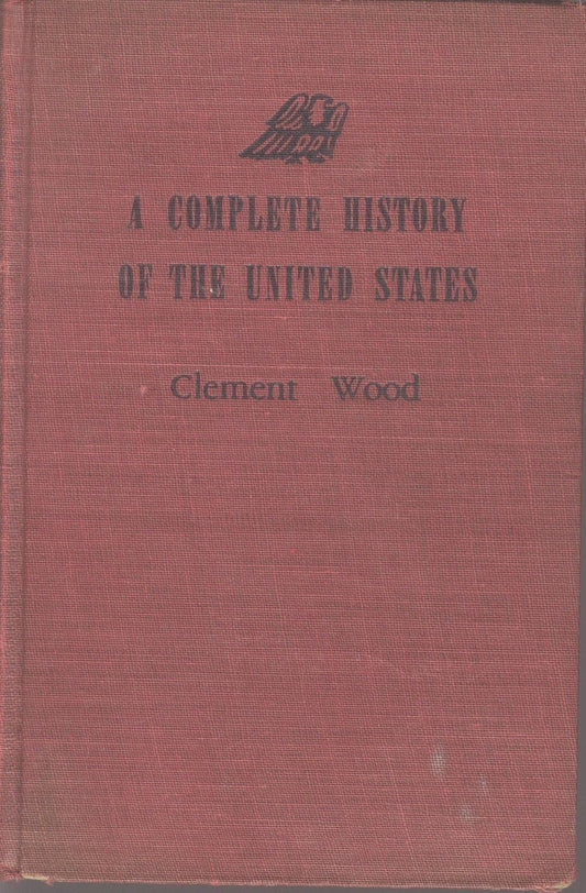 A COMPLETE HISTORY OF THE UNITE STATES - CLEMENT WOOD