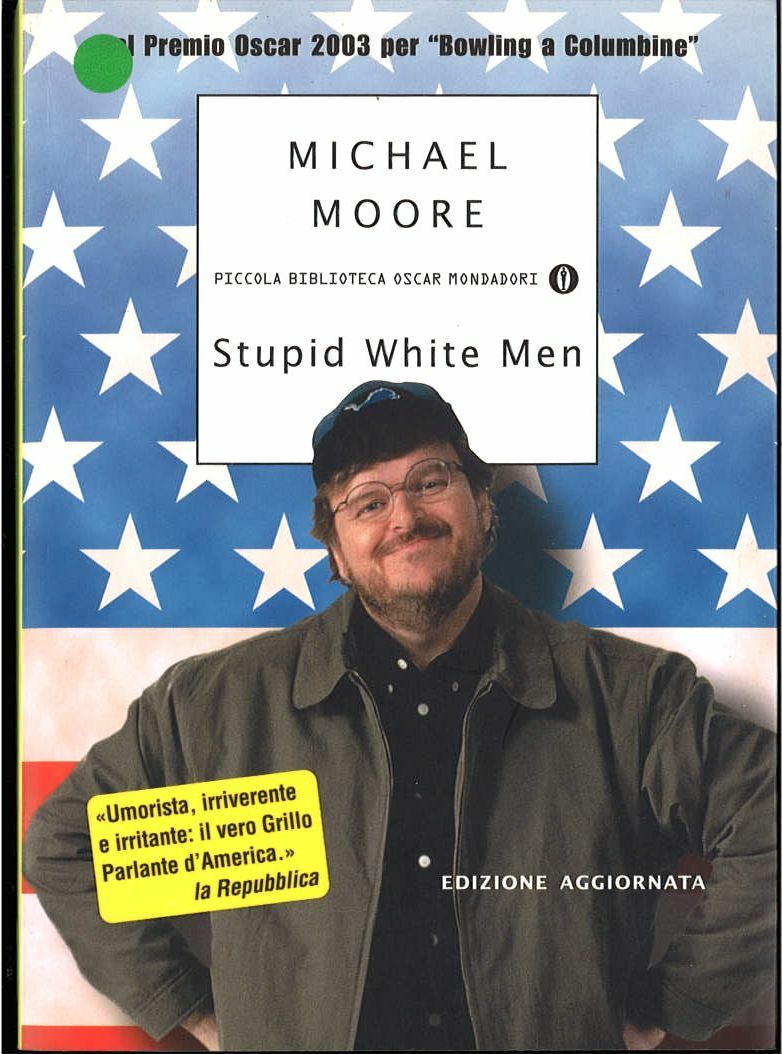 STUPID WHITE MEN - MICHAEL MOORE - OSCAR MONDADORI 2004