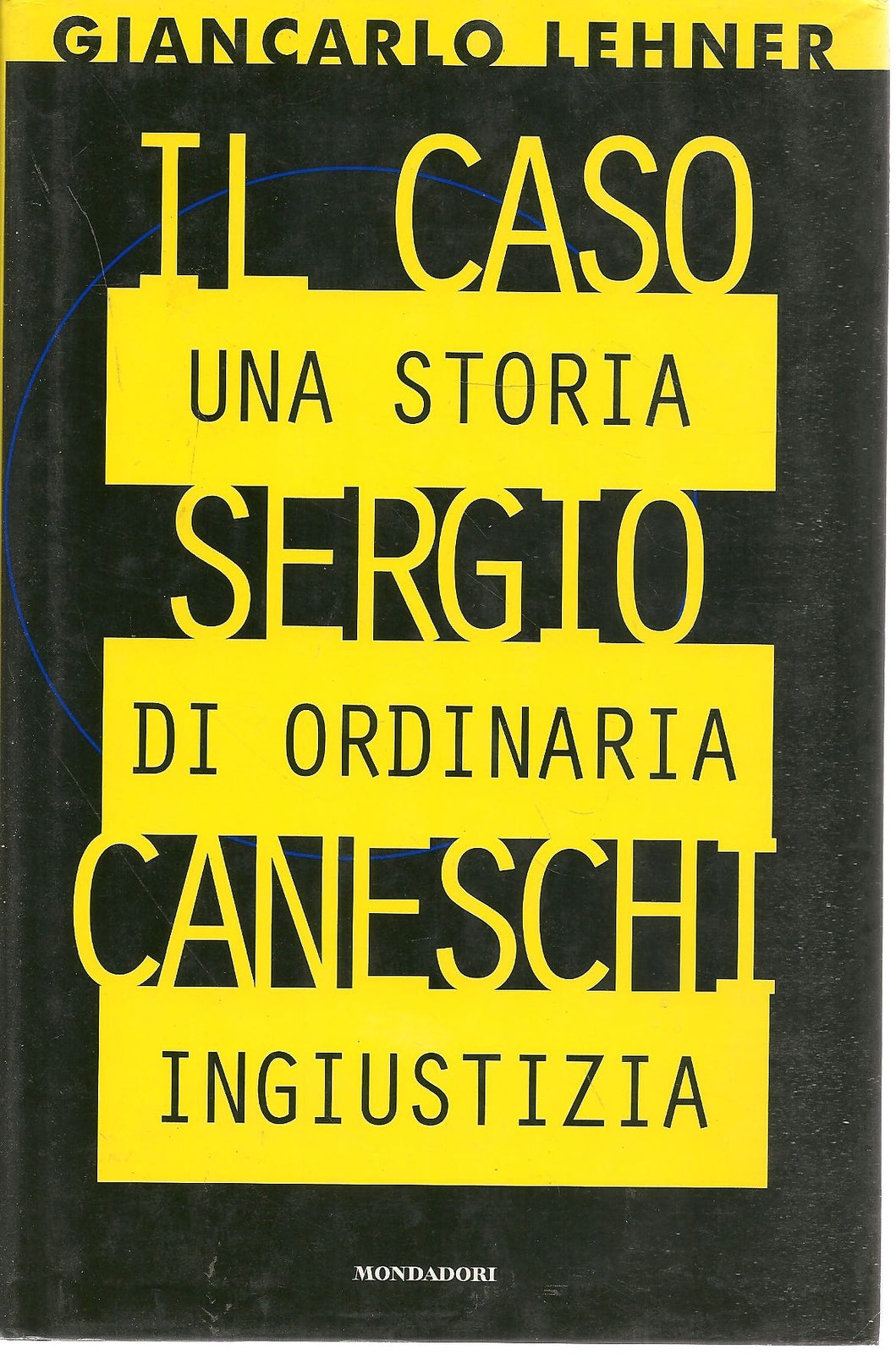 UNA STORIA DI ORDINARIA INGIUSTIZIA - IL CASO SERGIO CANESCHI - GIANCARLO LEHNER