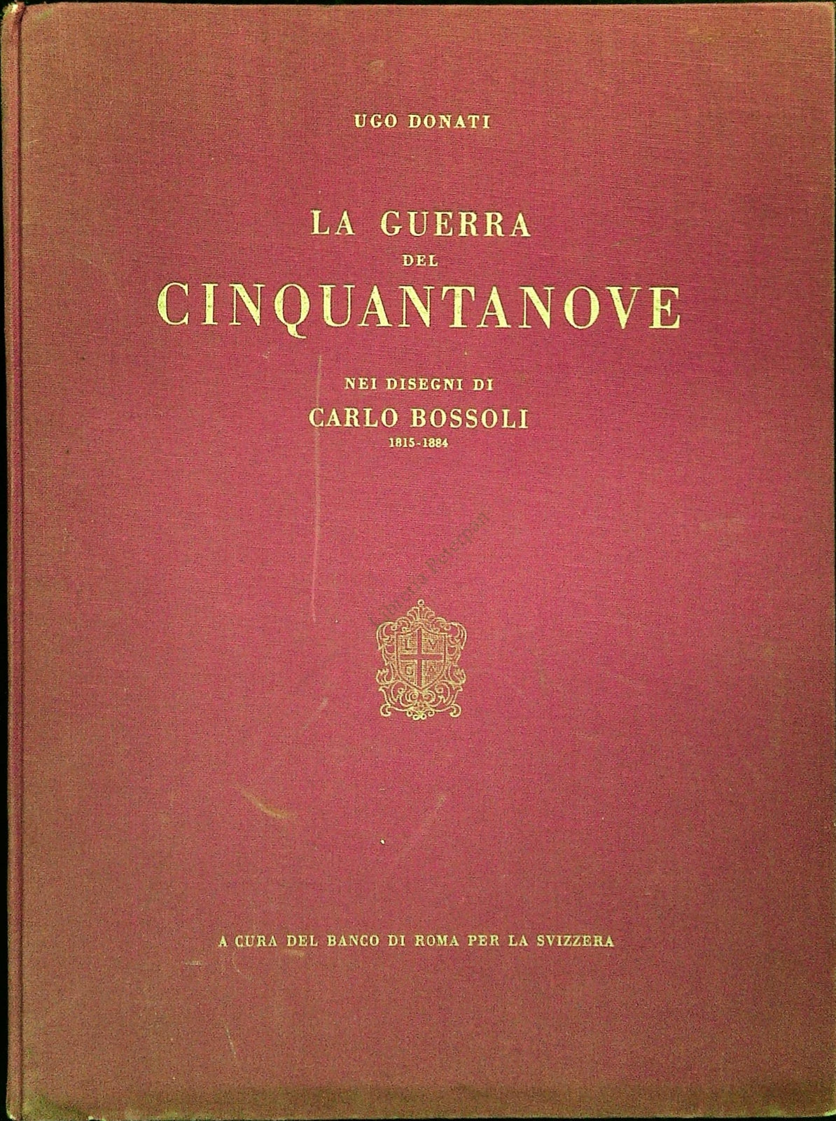 LA GUERRA DEL CINQUANTANOVE NEI DISEGNI DI CARLO BOSSOLI - UGO DONATI