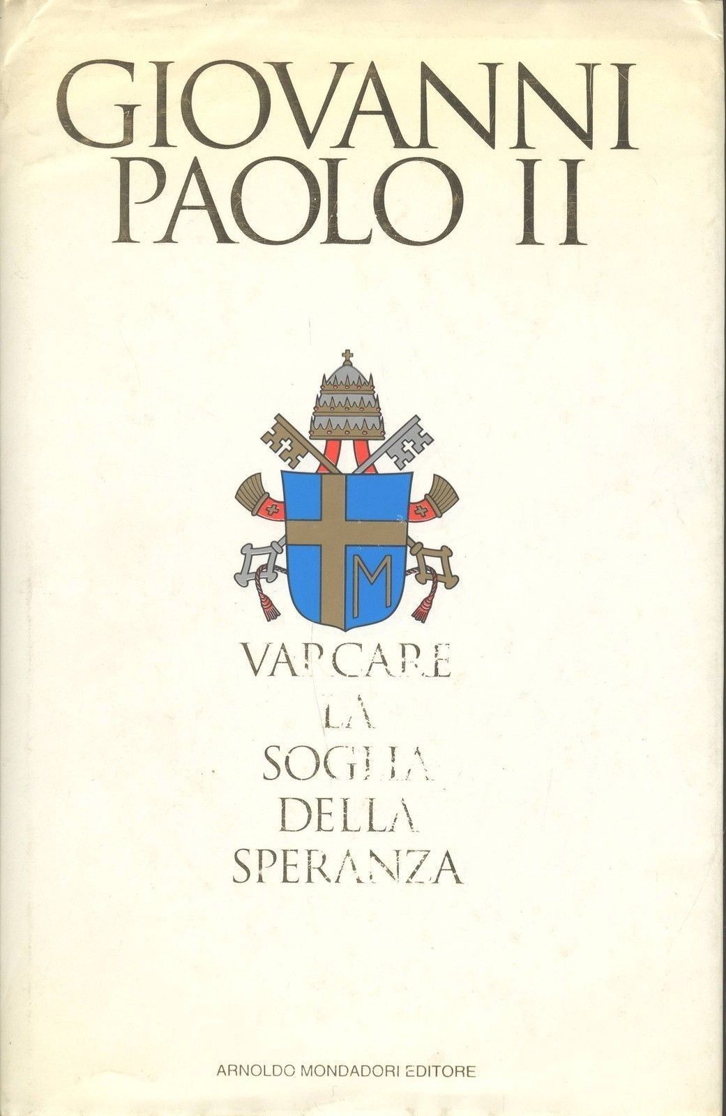VARCARE LA SOGLIA DELLA SPERANZA - GIOVANNI PAOLO II° - ED. MONDADORI