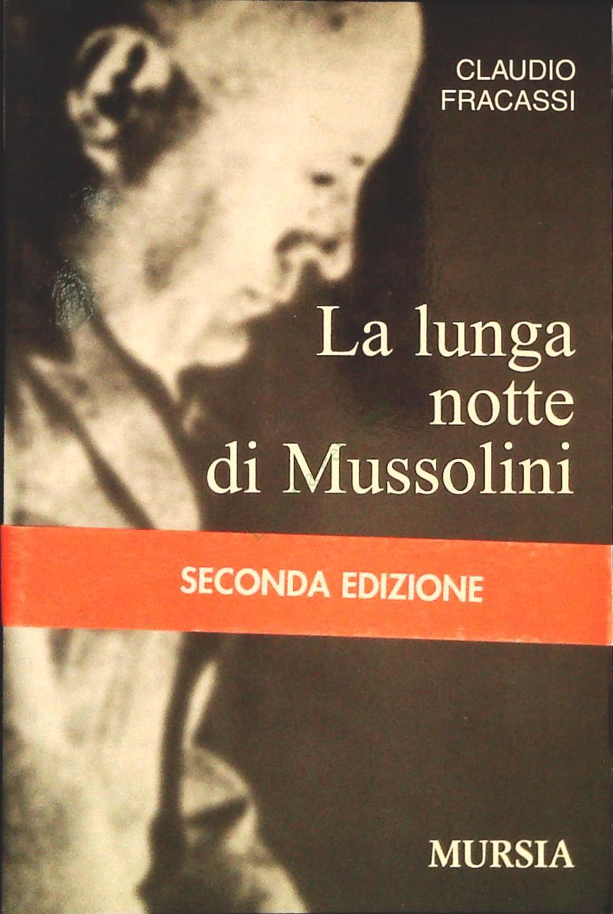 LA LUNGA NOTTE DI MUSSOLINI - CLAUDIO FRACASSI