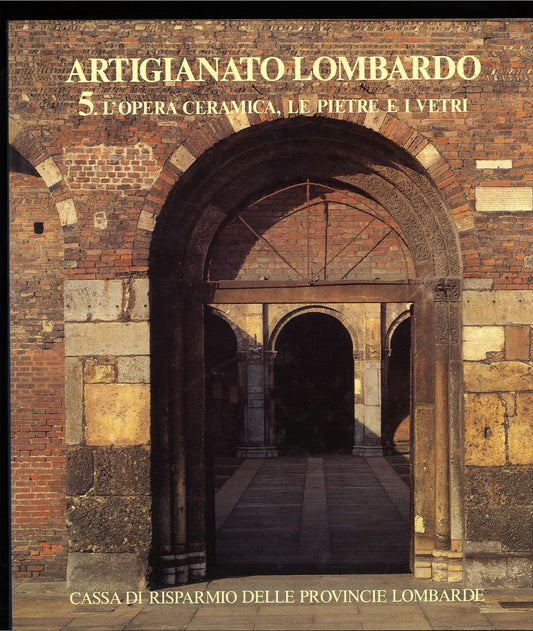ARTIGIANATO LOMBARDO VOL. 5 - L'OPERA CERAMICA LE PIETRE I VETRI