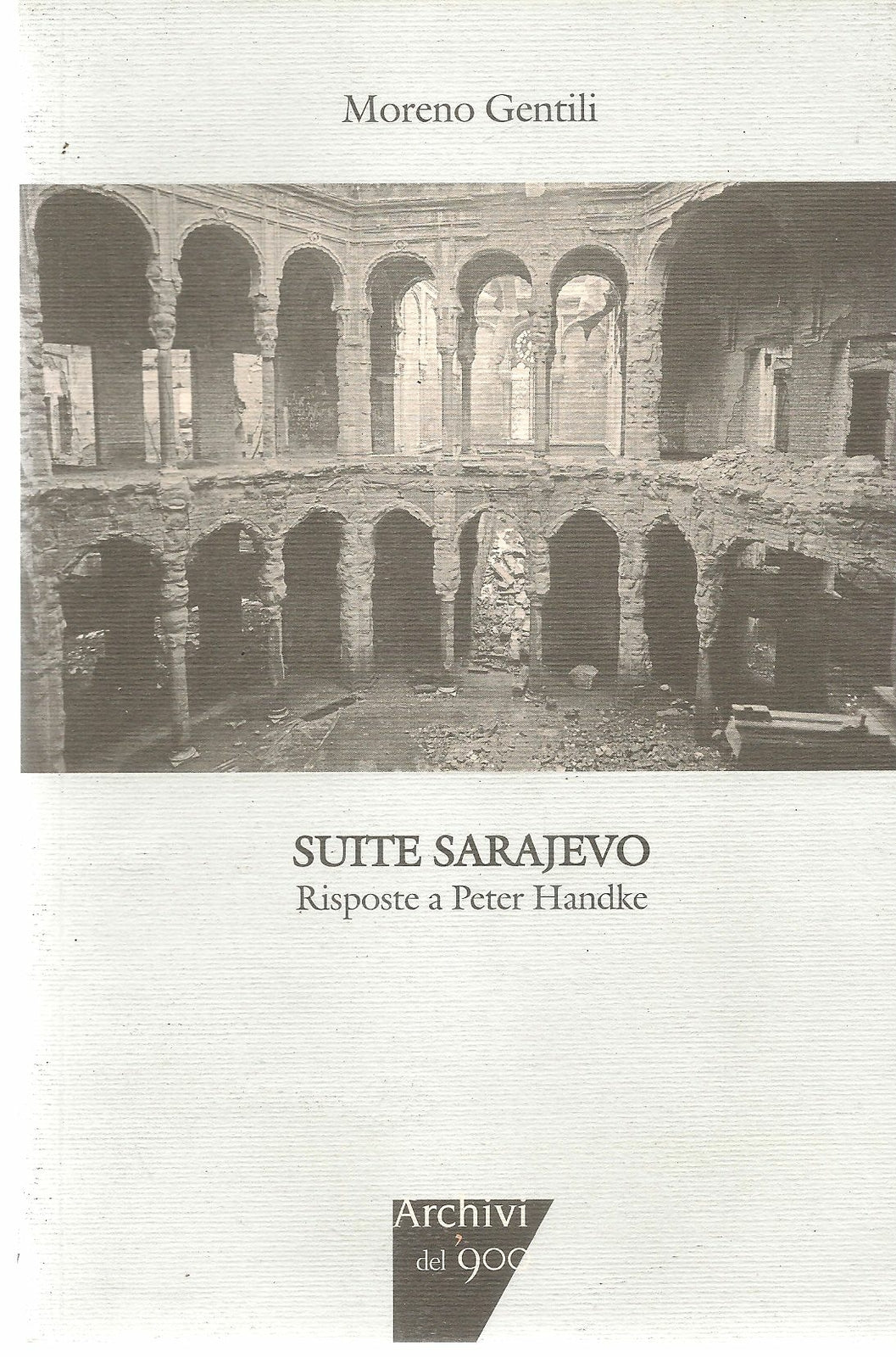 SUITE SARAJEVO. RISPOSTE A PETER HANDLKE - MORENO GENTILI