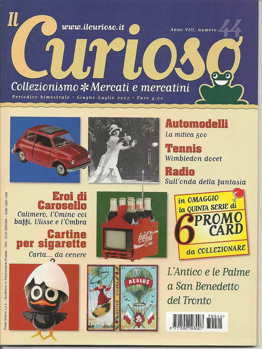 IL CURIOSO n° 44 - giugno-luglio 2007 - Collezionismo . Mercati e Mercatini