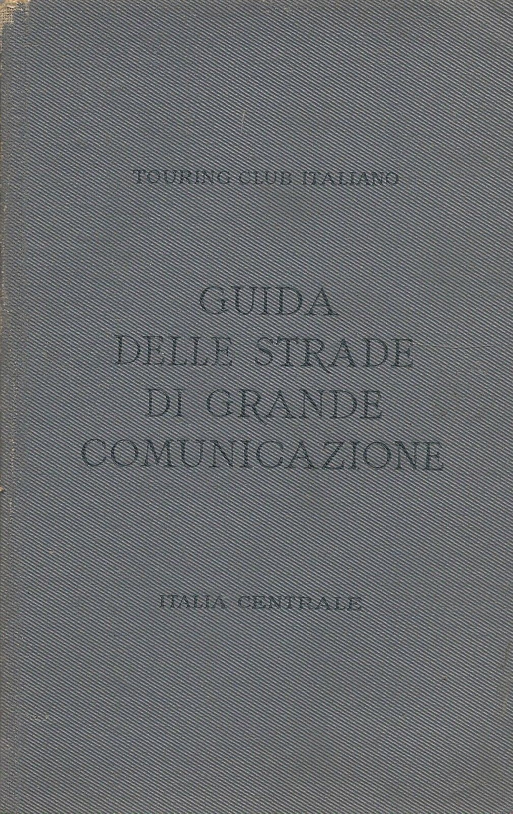 GUIDA DELLE STRADE DI GRANDE COMUNICAZIONE - ITALIA CENTRALE - TCI
