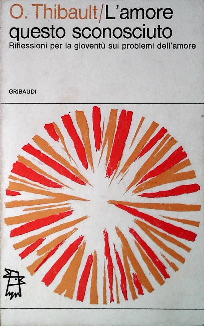 L'AMORE QUESTO SCONOSCIUTO - O. THIBAULT - GRIBAUDI 1967 - OUTLET DEL LIBRO