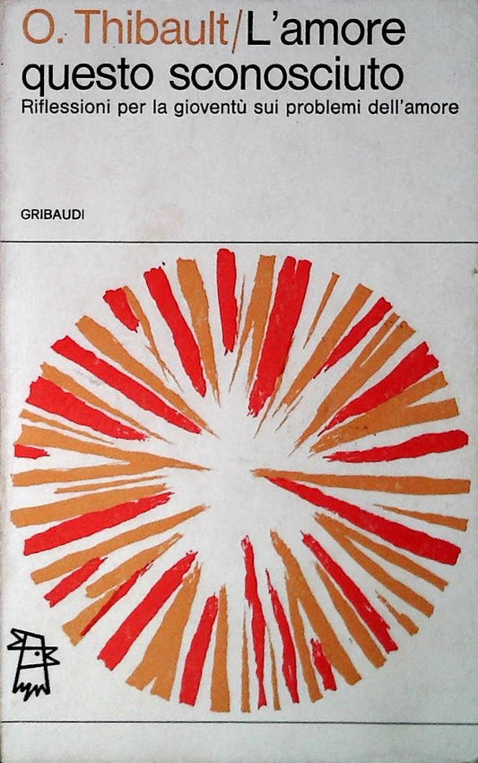 L'AMORE QUESTO SCONOSCIUTO - O. THIBAULT - GRIBAUDI 1967 - OUTLET DEL LIBRO
