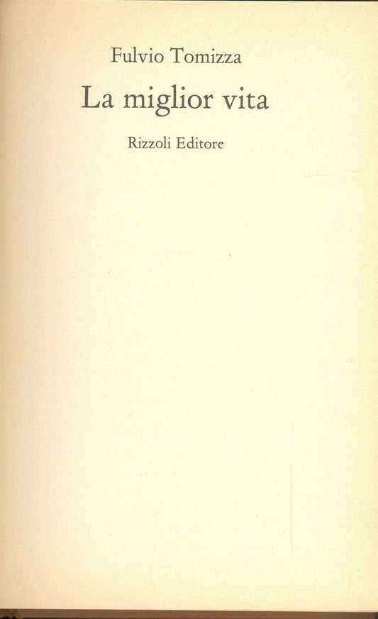 LA MIGLIOR VITA - FULVIO TOMIZZA - ED. RIZZOLI