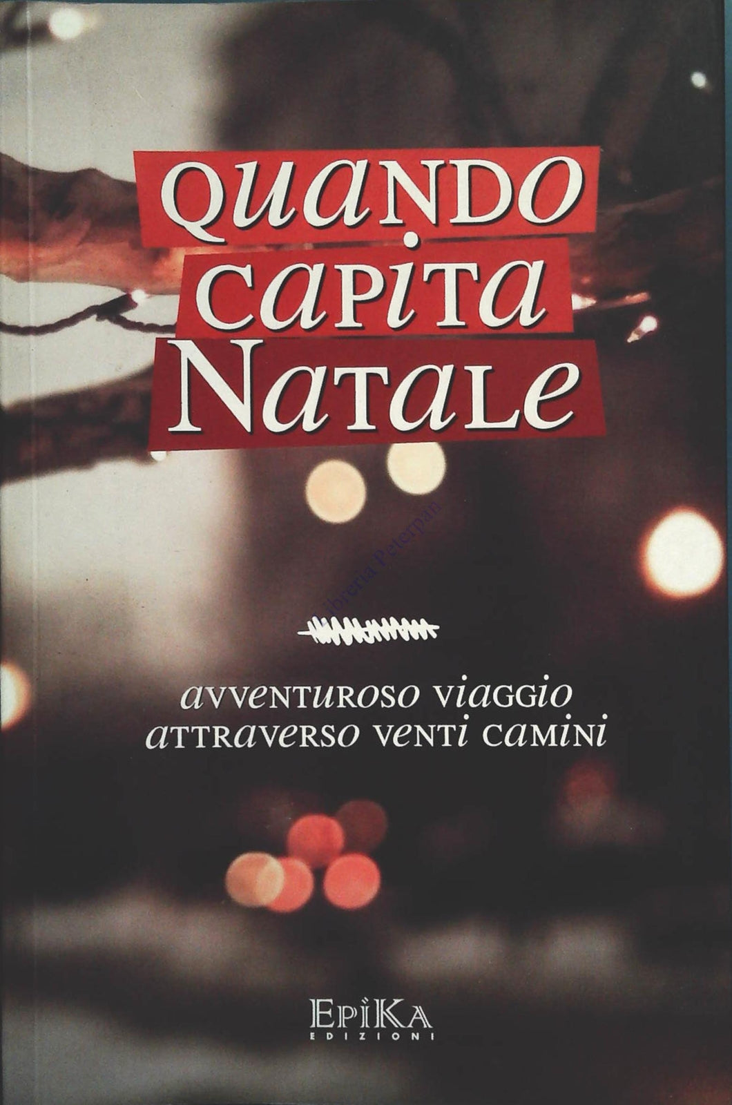 QUANDO CAPITA NATALE. AVVENTUROSO VIAGGIO ATTRAVERSO VENTI CAMINI
