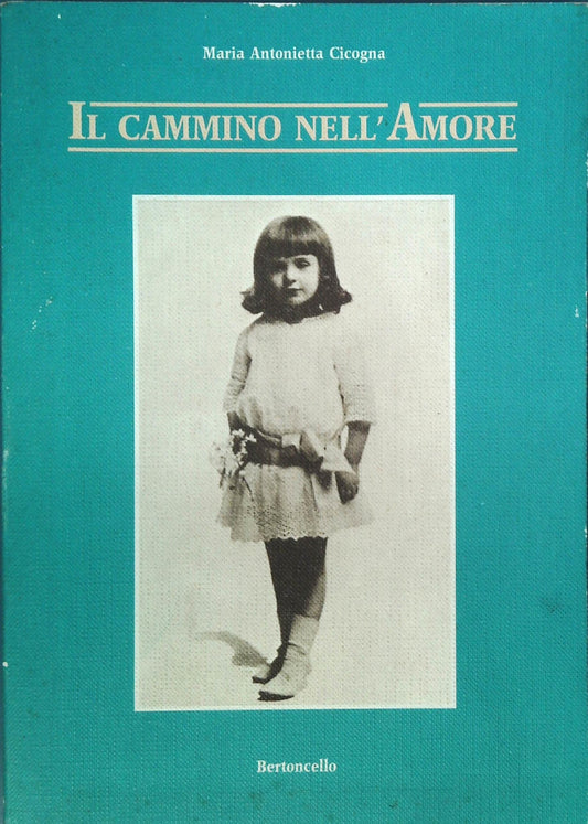 IL CAMMINO DELL'AMORE - MARIA ANTONIETTA CICOGNA - ED- BERTONCELLO 1986