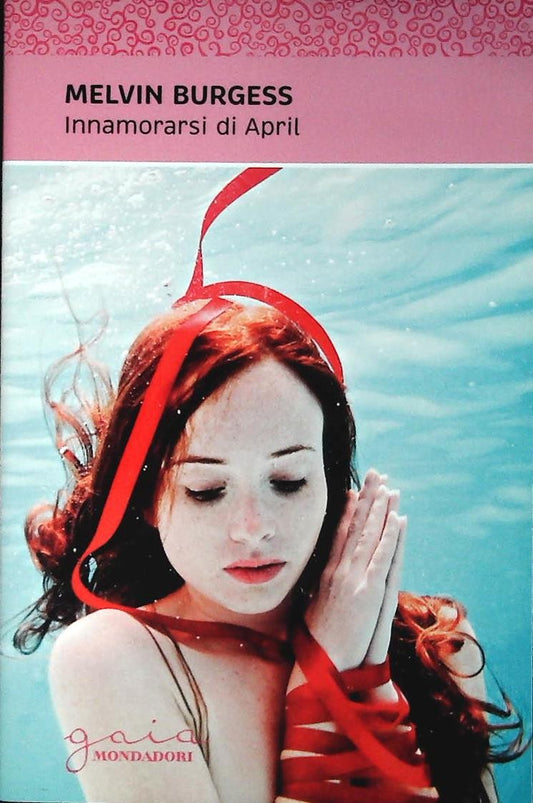 INNAMORARSI DI APRIL - MELVIN BURGESS - MONDADORI 2011 - OUTLET DEL LIBRO