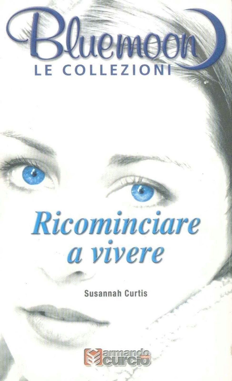 RICOMINCIARE A VIVERE - SUSANNAH CURTIS- BLUEMOON COLLEZIONI 7-OUTLET DEL LIBRO