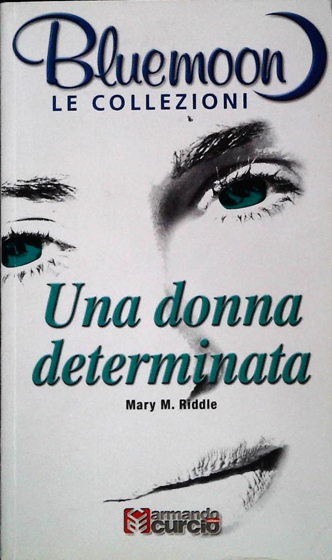 UNA DONNA DETERMINATA - MARY M. RIDDLE-BLUEMOON LE COLLEZIONI 2-OUTLET DEL LIBRO